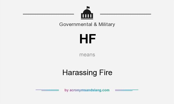 What does HF mean? It stands for Harassing Fire