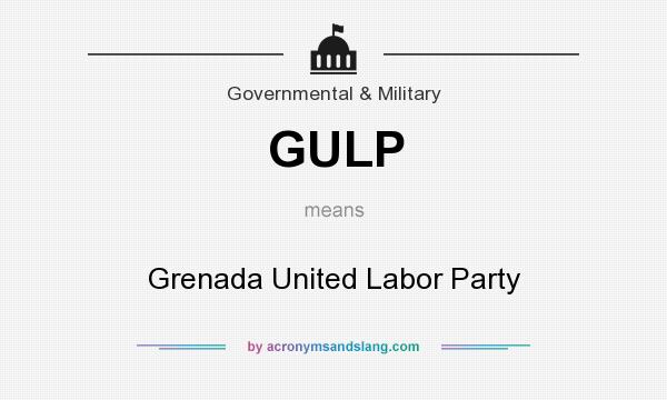 What does GULP mean? It stands for Grenada United Labor Party