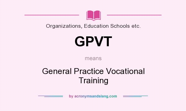 What does GPVT mean? It stands for General Practice Vocational Training