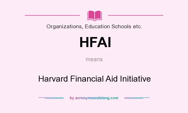 What does HFAI mean? It stands for Harvard Financial Aid Initiative