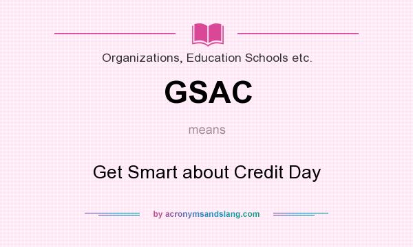 What does GSAC mean? It stands for Get Smart about Credit Day