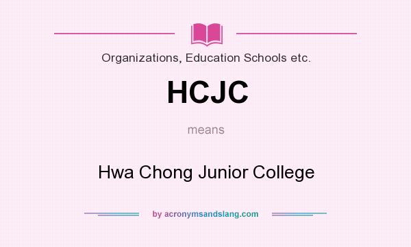 What does HCJC mean? It stands for Hwa Chong Junior College