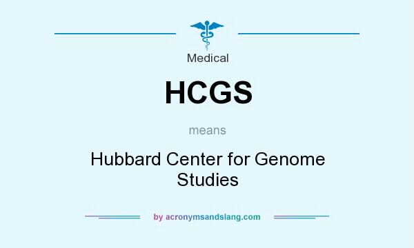 What does HCGS mean? It stands for Hubbard Center for Genome Studies