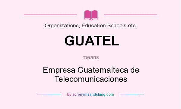 What does GUATEL mean? It stands for Empresa Guatemalteca de Telecomunicaciones