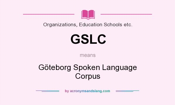 What does GSLC mean? It stands for Göteborg Spoken Language Corpus