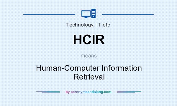 What does HCIR mean? It stands for Human-Computer Information Retrieval