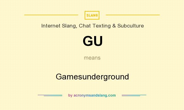 What does GU mean? It stands for Gamesunderground