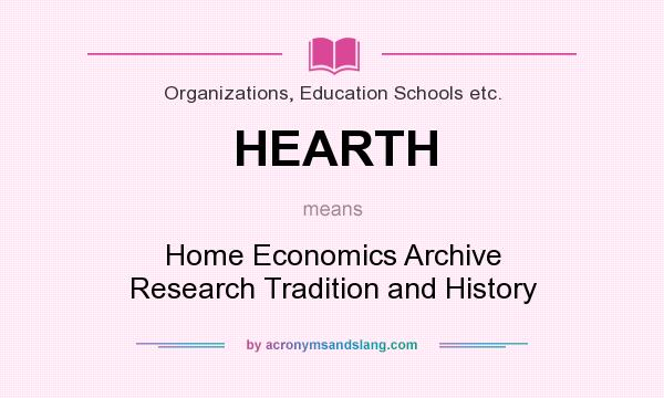 What does HEARTH mean? It stands for Home Economics Archive Research Tradition and History