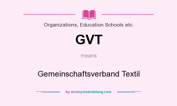 What does GVT mean? It stands for Gemeinschaftsverband Textil