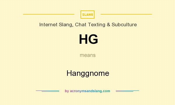 What does HG mean? It stands for Hanggnome