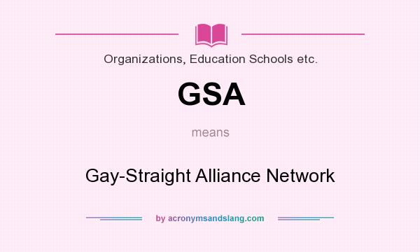 What does GSA mean? It stands for Gay-Straight Alliance Network
