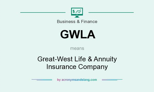 What does GWLA mean? It stands for Great-West Life & Annuity Insurance Company