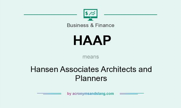 What does HAAP mean? It stands for Hansen Associates Architects and Planners