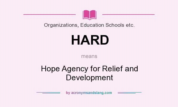 What does HARD mean? It stands for Hope Agency for Relief and Development