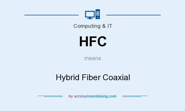What does HFC mean? It stands for Hybrid Fiber Coaxial
