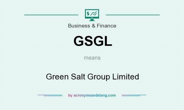 What does GSGL mean? It stands for Green Salt Group Limited