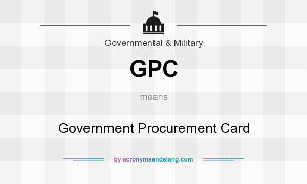 What does GPC mean? It stands for Government Procurement Card