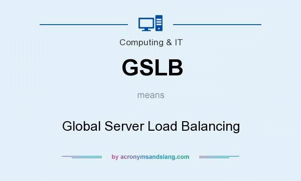 What does GSLB mean? It stands for Global Server Load Balancing