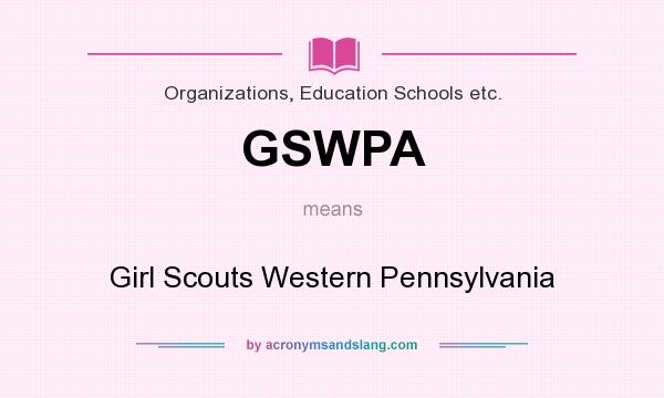 What does GSWPA mean? It stands for Girl Scouts Western Pennsylvania
