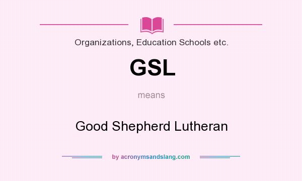 What does GSL mean? It stands for Good Shepherd Lutheran