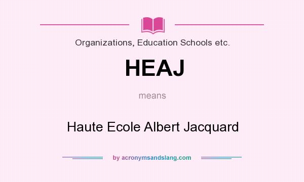 What does HEAJ mean? It stands for Haute Ecole Albert Jacquard