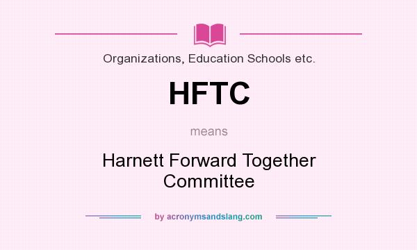 What does HFTC mean? It stands for Harnett Forward Together Committee