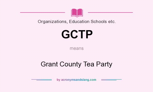 What does GCTP mean? It stands for Grant County Tea Party
