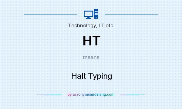 What does HT mean? It stands for Halt Typing