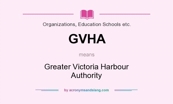 What does GVHA mean? It stands for Greater Victoria Harbour Authority