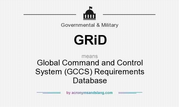 What does GRiD mean? It stands for Global Command and Control System (GCCS) Requirements Database
