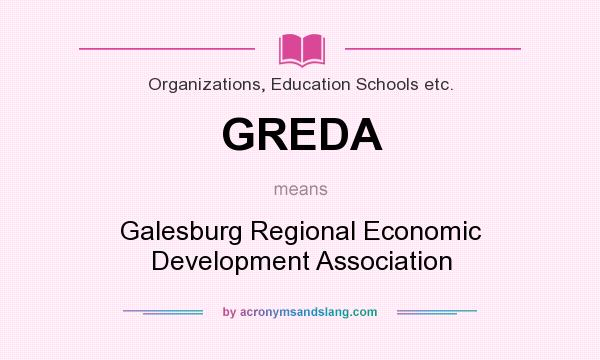 What does GREDA mean? It stands for Galesburg Regional Economic Development Association