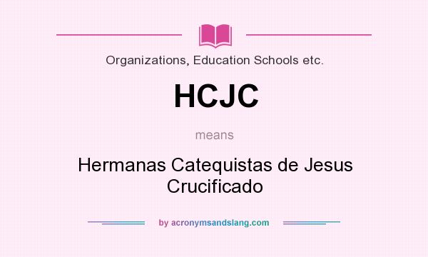 What does HCJC mean? It stands for Hermanas Catequistas de Jesus Crucificado