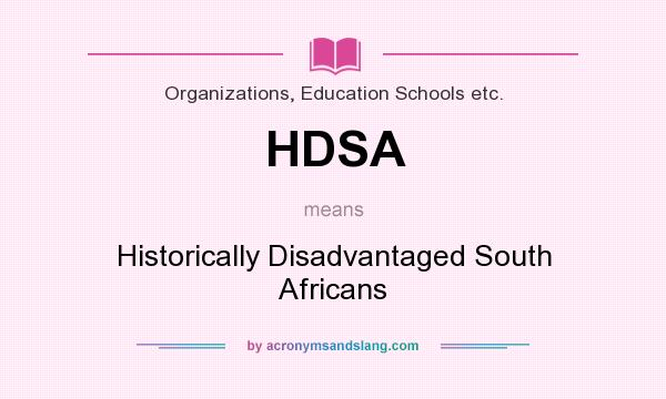 What does HDSA mean? It stands for Historically Disadvantaged South Africans