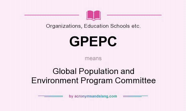 What does GPEPC mean? It stands for Global Population and Environment Program Committee