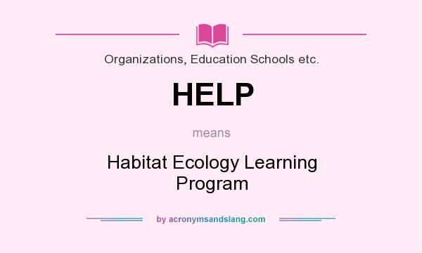 What does HELP mean? It stands for Habitat Ecology Learning Program