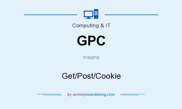 What does GPC mean? It stands for Get/Post/Cookie