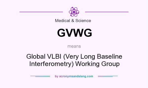 What does GVWG mean? It stands for Global VLBI (Very Long Baseline Interferometry) Working Group