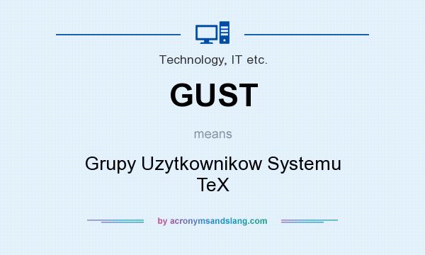 What does GUST mean? It stands for Grupy Uzytkownikow Systemu TeX