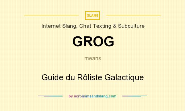 What does GROG mean? It stands for Guide du Rôliste Galactique