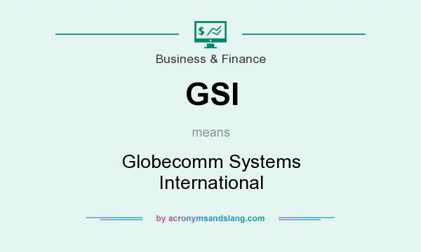 What does GSI mean? It stands for Globecomm Systems International