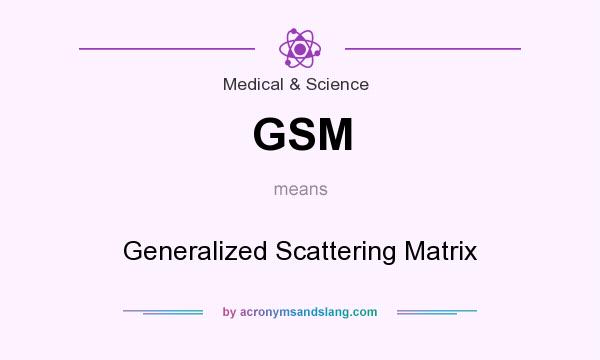 What does GSM mean? It stands for Generalized Scattering Matrix