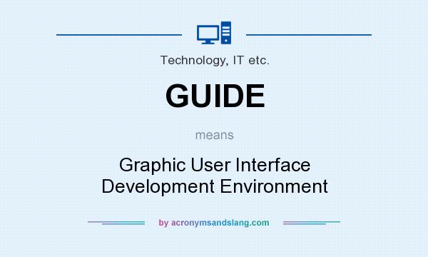 What does GUIDE mean? It stands for Graphic User Interface Development Environment