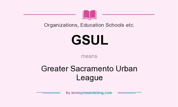 What does GSUL mean? It stands for Greater Sacramento Urban League