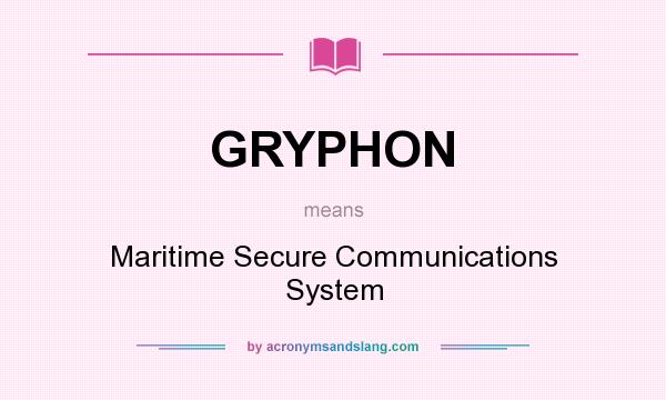 What does GRYPHON mean? It stands for Maritime Secure Communications System