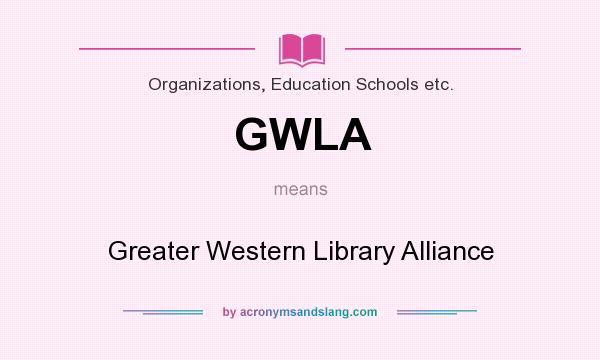 What does GWLA mean? It stands for Greater Western Library Alliance