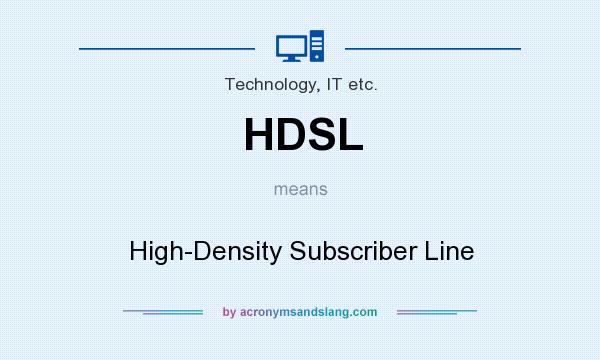 What does HDSL mean? It stands for High-Density Subscriber Line