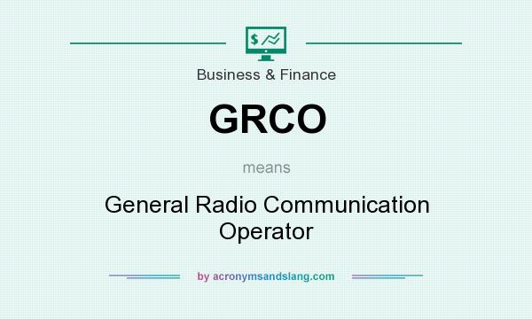 What does GRCO mean? It stands for General Radio Communication Operator