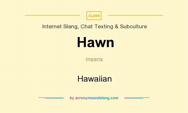 What does Hawn mean? It stands for Hawaiian