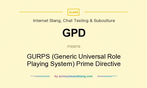 What does GPD mean? It stands for GURPS (Generic Universal Role Playing System) Prime Directive