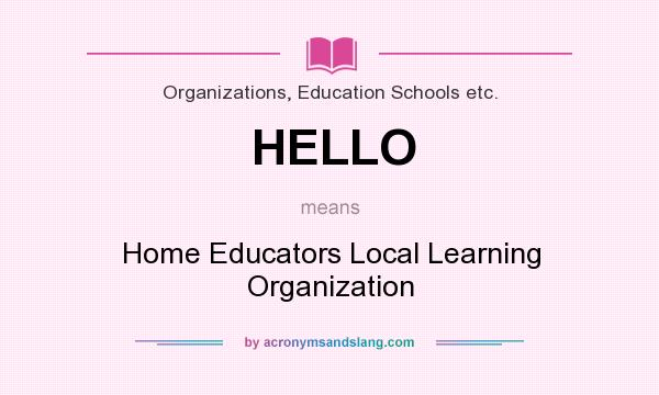 What does HELLO mean? It stands for Home Educators Local Learning Organization